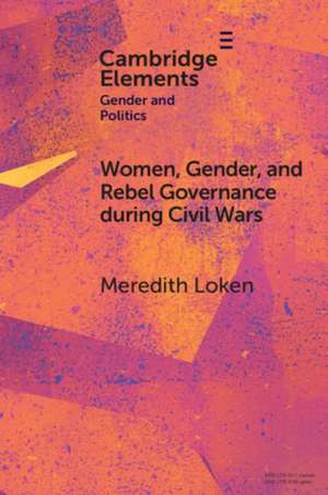 Women, Gender, and Rebel Governance during Civil Wars de Meredith Loken