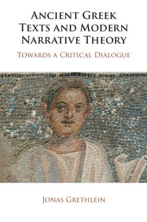 Ancient Greek Texts and Modern Narrative Theory de Jonas (Ruprecht-Karls-Universitat HeidelbergGermany) Grethlein