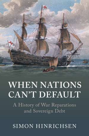 When Nations Can't Default: A History of War Reparations and Sovereign Debt de Simon Hinrichsen