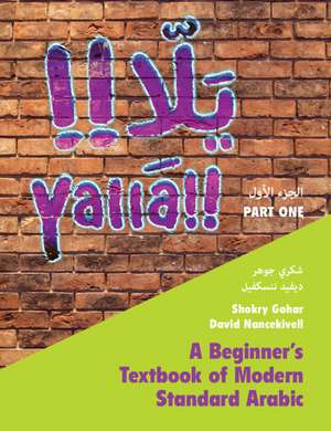 Yallā Part One: Volume 1: A Beginner's Textbook of Modern Standard Arabic de Shokry Gohar