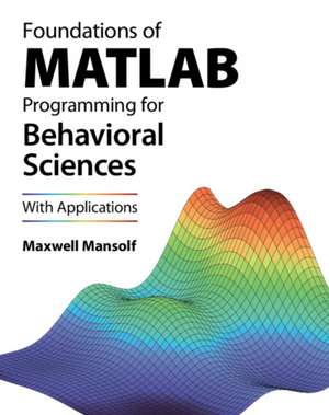 Foundations of MATLAB Programming for Behavioral Sciences de Maxwell Mansolf