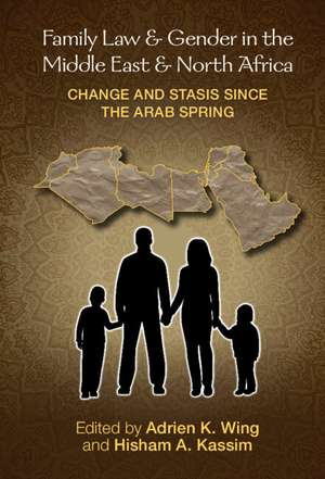 Family Law and Gender in the Middle East and North Africa: Change and Stasis since the Arab Spring de Adrien K. Wing