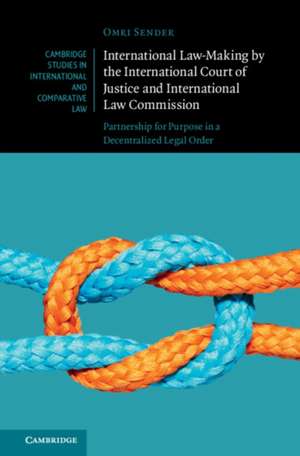 International Law-Making by the International Court of Justice and International Law Commission de Omri Sender