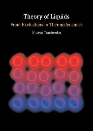 Theory of Liquids: From Excitations to Thermodynamics de Kostya Trachenko