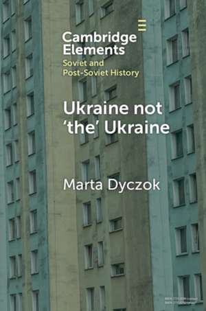 Ukraine not 'the' Ukraine de Marta Dyczok