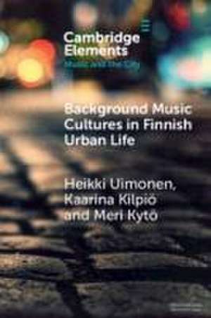 Background Music Cultures in Finnish Urban Life de Heikki Uimonen