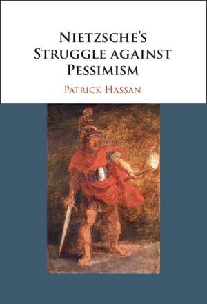 Nietzsche's Struggle against Pessimism de Patrick Hassan