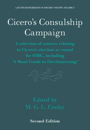 Cicero's Consulship Campaign: A Selection of Sources Relating to Cicero's Election as Consul for 63BC, Including ‘A Short Guide to Electioneering’ de M. G. L. Cooley