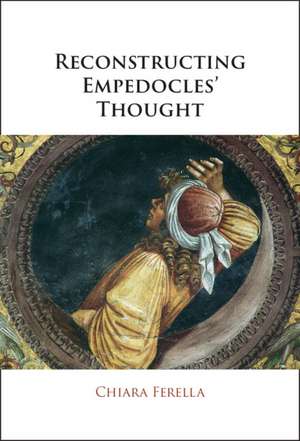 Reconstructing Empedocles' Thought de Chiara Ferella