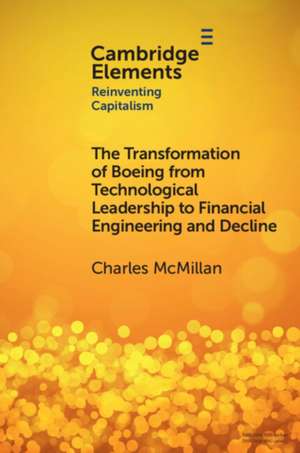 The Transformation of Boeing from Technological Leadership to Financial Engineering and Decline de Charles McMillan