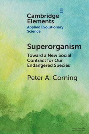 Superorganism: Toward a New Social Contract for Our Endangered Species de Peter A. Corning