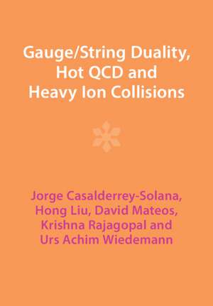 Gauge/String Duality, Hot QCD and Heavy Ion Collisions de Jorge Casalderrey-Solana