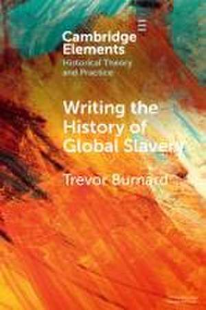 Writing the History of Global Slavery de Trevor Burnard