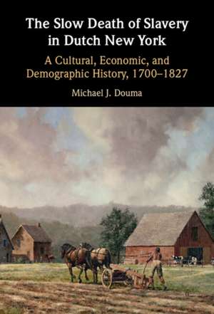 The Slow Death of Slavery in Dutch New York de Michael J. Douma