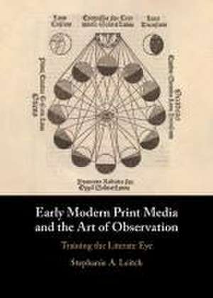 Early Modern Print Media and the Art of Observation de Stephanie A Leitch