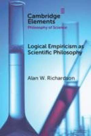 Logical Empiricism as Scientific Philosophy de Alan Richardson