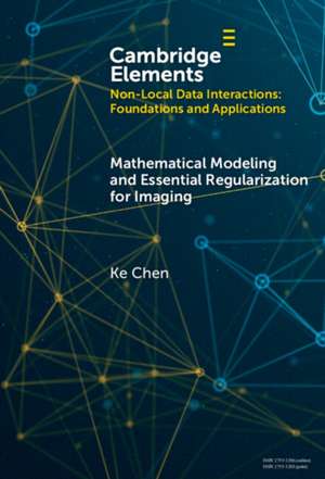 Mathematical Modeling and Essential Regularization for Imaging Applications de Ke Chen