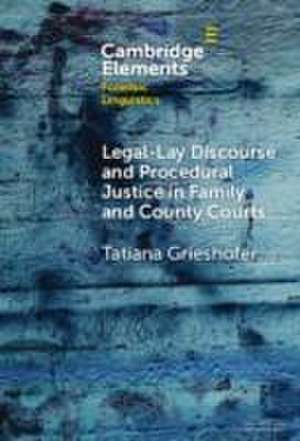 Legal-Lay Discourse and Procedural Justice in Family and County Courts de Tatiana Grieshofer