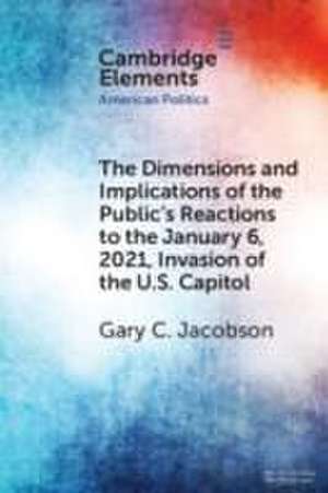 The Dimensions and Implications of the Public's Reactions to the January 6, 2021, Invasion of the U.S. Capitol de Gary C Jacobson