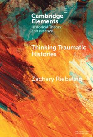 Thinking Traumatic Histories de Zachary Riebeling