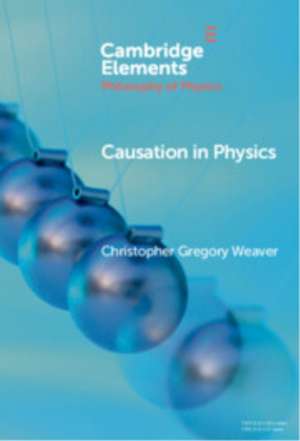 Causation in Physics de Christopher Gregory Weaver