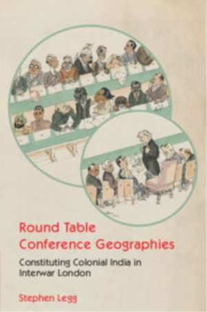 Round Table Conference Geographies de Stephen Legg