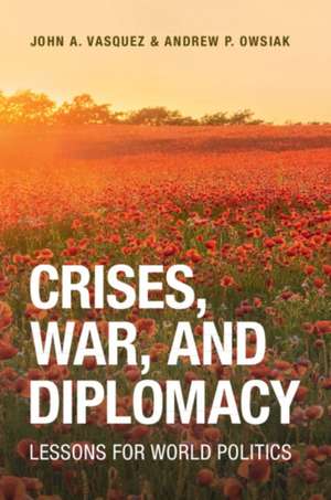 Crises, War, and Diplomacy de John A. Vasquez