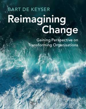 Reimagining Change de Bart de Keyser