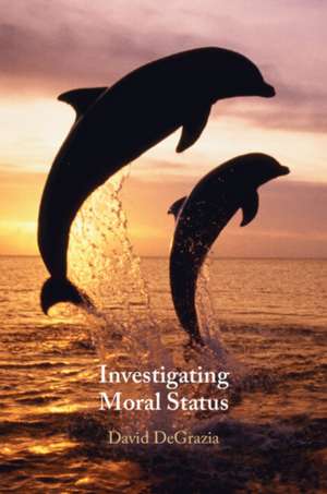 Investigating Moral Status de David DeGrazia
