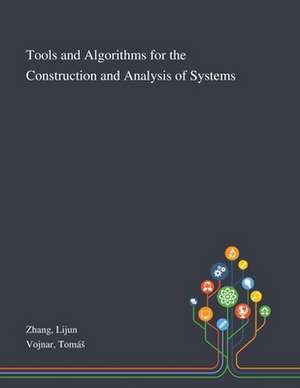 Tools and Algorithms for the Construction and Analysis of Systems de Lijun Zhang