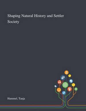 Hammel, T: Shaping Natural History and Settler Society