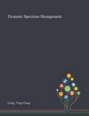 Liang, Y: Dynamic Spectrum Management