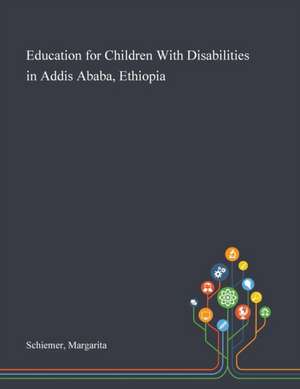 Education for Children With Disabilities in Addis Ababa, Ethiopia de Margarita Schiemer