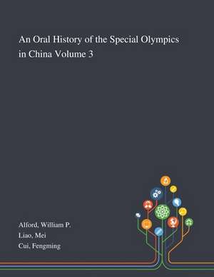 An Oral History of the Special Olympics in China Volume 3 de William P Alford