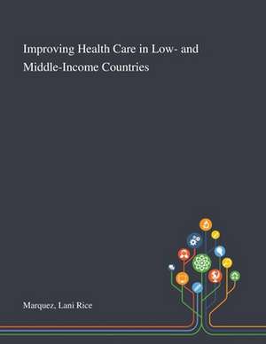 Improving Health Care in Low- and Middle-Income Countries de Lani Rice Marquez