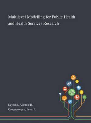 Multilevel Modelling for Public Health and Health Services Research de Alastair H Leyland