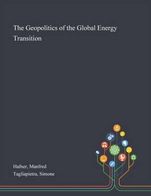 The Geopolitics of the Global Energy Transition de Manfred Hafner