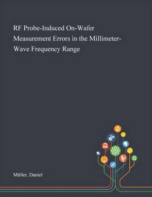 RF Probe-Induced On-Wafer Measurement Errors in the Millimeter-Wave Frequency Range de Daniel Müller