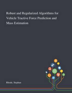 Robust and Regularized Algorithms for Vehicle Tractive Force Prediction and Mass Estimation de Stephan Rhode