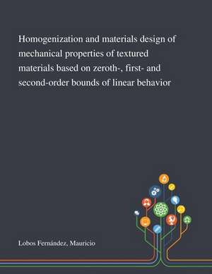 Homogenization and Materials Design of Mechanical Properties of Textured Materials Based on Zeroth-, First- and Second-order Bounds of Linear Behavior de Mauricio Lobos Fernández