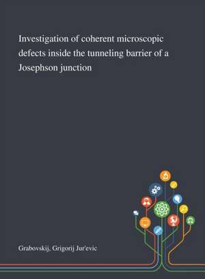 Investigation of Coherent Microscopic Defects Inside the Tunneling Barrier of a Josephson Junction de Grigorij Jur'evic Grabovskij