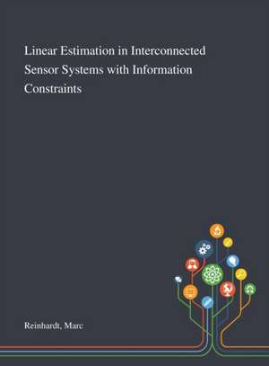 Linear Estimation in Interconnected Sensor Systems With Information Constraints de Marc Reinhardt
