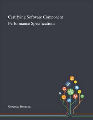 Certifying Software Component Performance Specifications de Henning Groenda