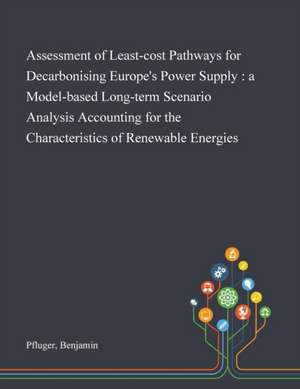 Assessment of Least-cost Pathways for Decarbonising Europe's Power Supply de Benjamin Pfluger