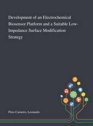 Development of an Electrochemical Biosensor Platform and a Suitable Low-Impedance Surface Modification Strategy de Leonardo Pires Carneiro