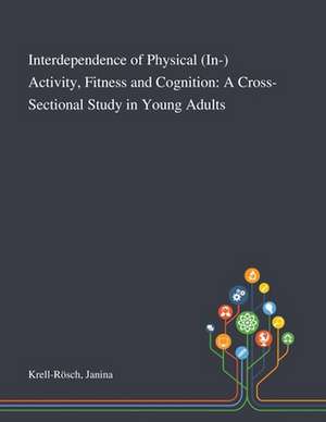 Interdependence of Physical (In-) Activity, Fitness and Cognition de Janina Krell-Rösch