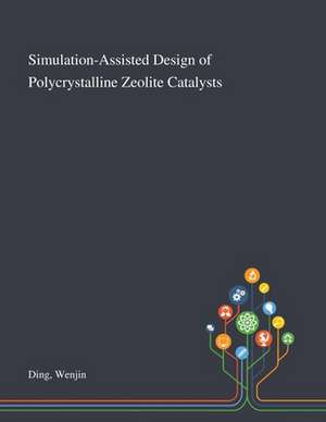 Simulation-Assisted Design of Polycrystalline Zeolite Catalysts de Wenjin Ding