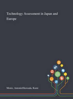 Technology Assessment in Japan and Europe de AntonioOkuwada Kumi Moniz