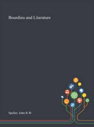 Bourdieu and Literature de John RW Speller