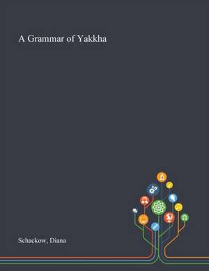 A Grammar of Yakkha de Diana Schackow